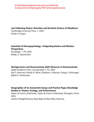 Just Following Orders: Atrocities and the Brain Science of Obedience
Cambridge University Press, 1, 2024
Emilie A. Caspar
Essentials of Neuropsychology : Integrating Eastern and Western
Perspectives
Routledge, 1, PS, 2024
Reddy, K. Jayasankara
Nutrigenomics and Nutraceuticals (AAP Advances in Nutraceuticals)
Apple Academic Press, Incorporated, 1, PS, 2024
Raj K. Keservani, Eknath D. Ahire, Shubham J. Khairnar, Sanjay J. Kshirsagar,
Rajesh K. Kesharwani
Geographies of Us: Ecosomatic Essays and Practice Pages (Routledge
Studies in Theatre, Ecology, and Performance)
Taylor & Francis (Unlimited), Taylor & Francis (Unlimited), Abingdon, Oxon,
2024
Sondra Fraleigh;Shannon Rose Riley; & Rose Riley, Shannon
 