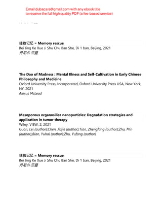 丹尼尔·亚曼
拯救记忆 = Memory rescue
Bei Jing Ke Xue Ji Shu Chu Ban She, Di 1 ban, Beijing, 2021
丹尼尔·亚曼
The Dao of Madness : Mental Illness and Self-Cultivation in Early Chinese
Philosophy and Medicine
Oxford University Press, Incorporated, Oxford University Press USA, New York,
NY, 2021
Alexus McLeod
Mesoporous organosilica nanoparticles: Degradation strategies and
application in tumor therapy
Wiley, VIEW, 2, 2021
Guan, Lei (author);Chen, Jiajie (author);Tian, Zhengfang (author);Zhu, Min
(author);Bian, Yuhai (author);Zhu, Yufang (author)
拯救记忆 = Memory rescue
Bei Jing Ke Xue Ji Shu Chu Ban She, Di 1 ban, Beijing, 2021
丹尼尔·亚曼
 
