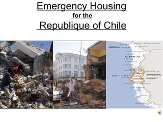 Emergency Housing  for the  Republique of Chile 
