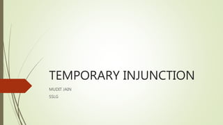 TEMPORARY INJUNCTION
MUDIT JAIN
SSLG
 