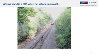 11
Always stand in a POS when rail vehicles approach
 