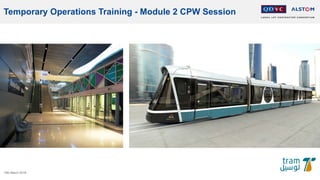 15th March 2018
Temporary Operations Training - Module 2 CPW Session
 