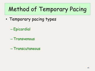 Method of Temporary Pacing
• Temporary pacing types
– Epicardial
– Transvenous
– Transcutaneous
5
 