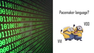 Pacemaker language?
VVI
VOO
 