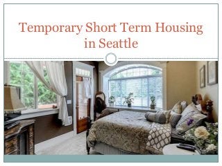 Temporary Short Term Housing
in Seattle
 