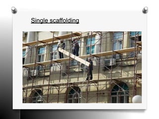 Single scaffolding
 