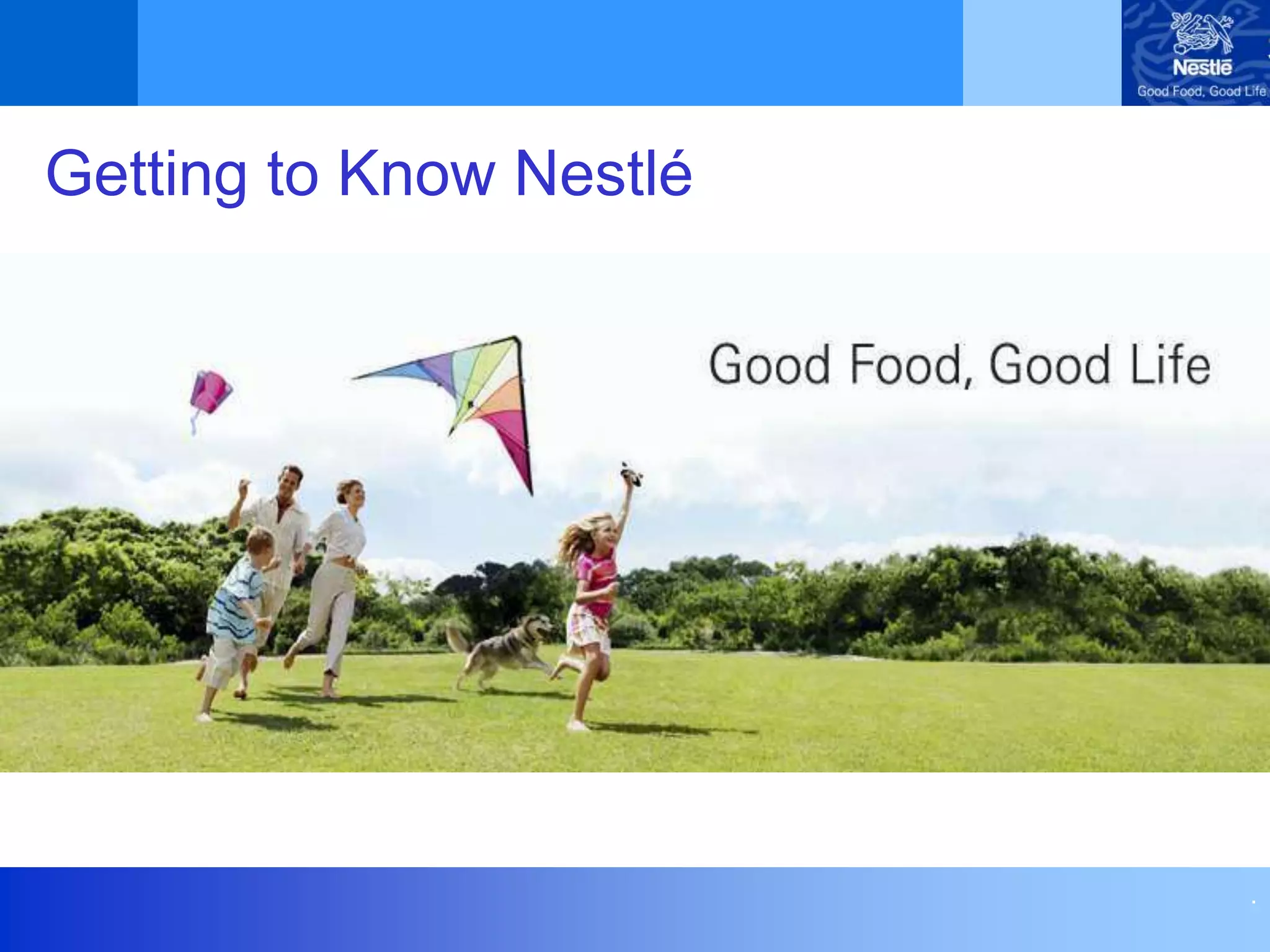 .
Getting to Know Nestlé
 