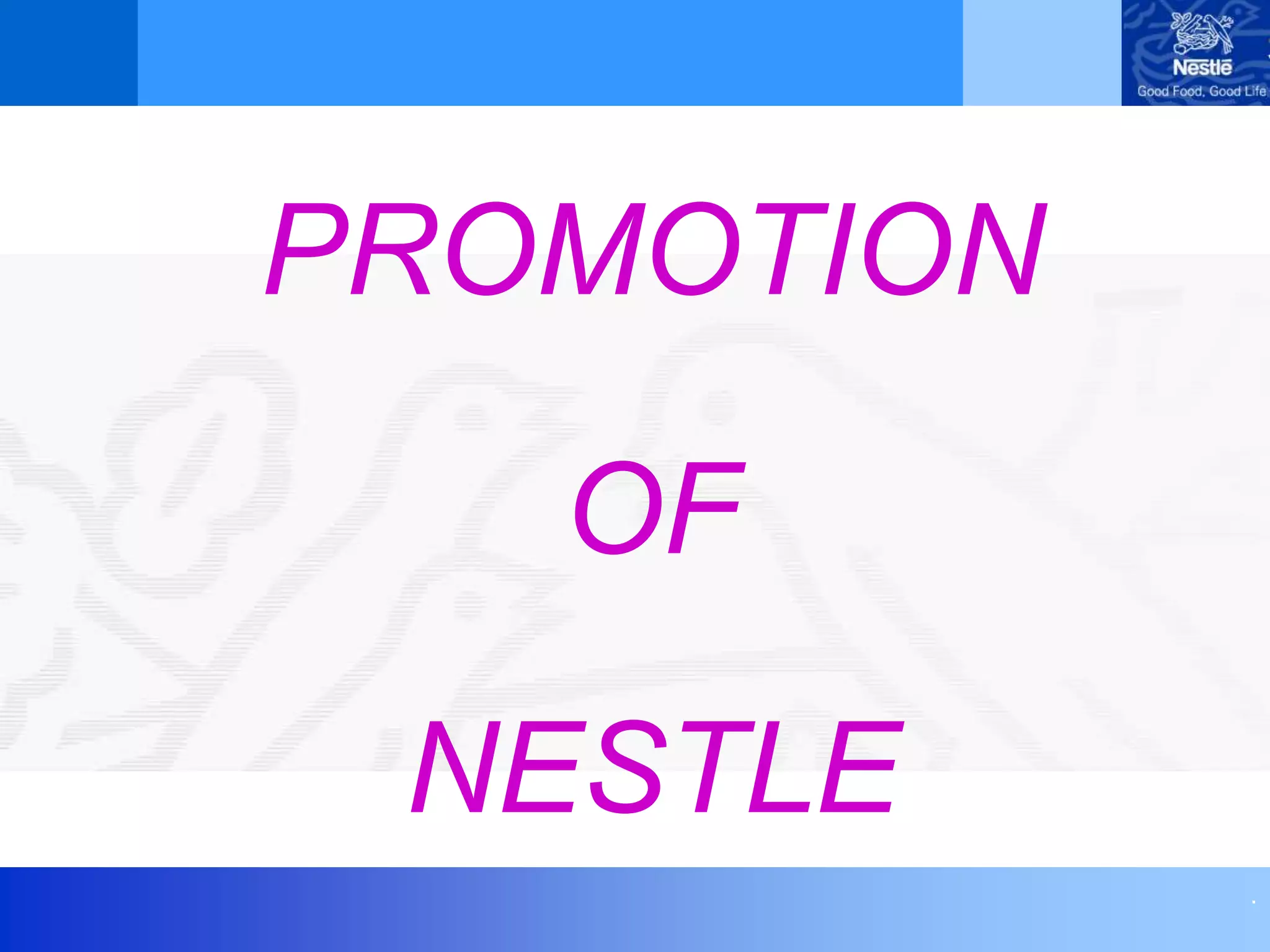 .
PROMOTION
OF
NESTLE
 