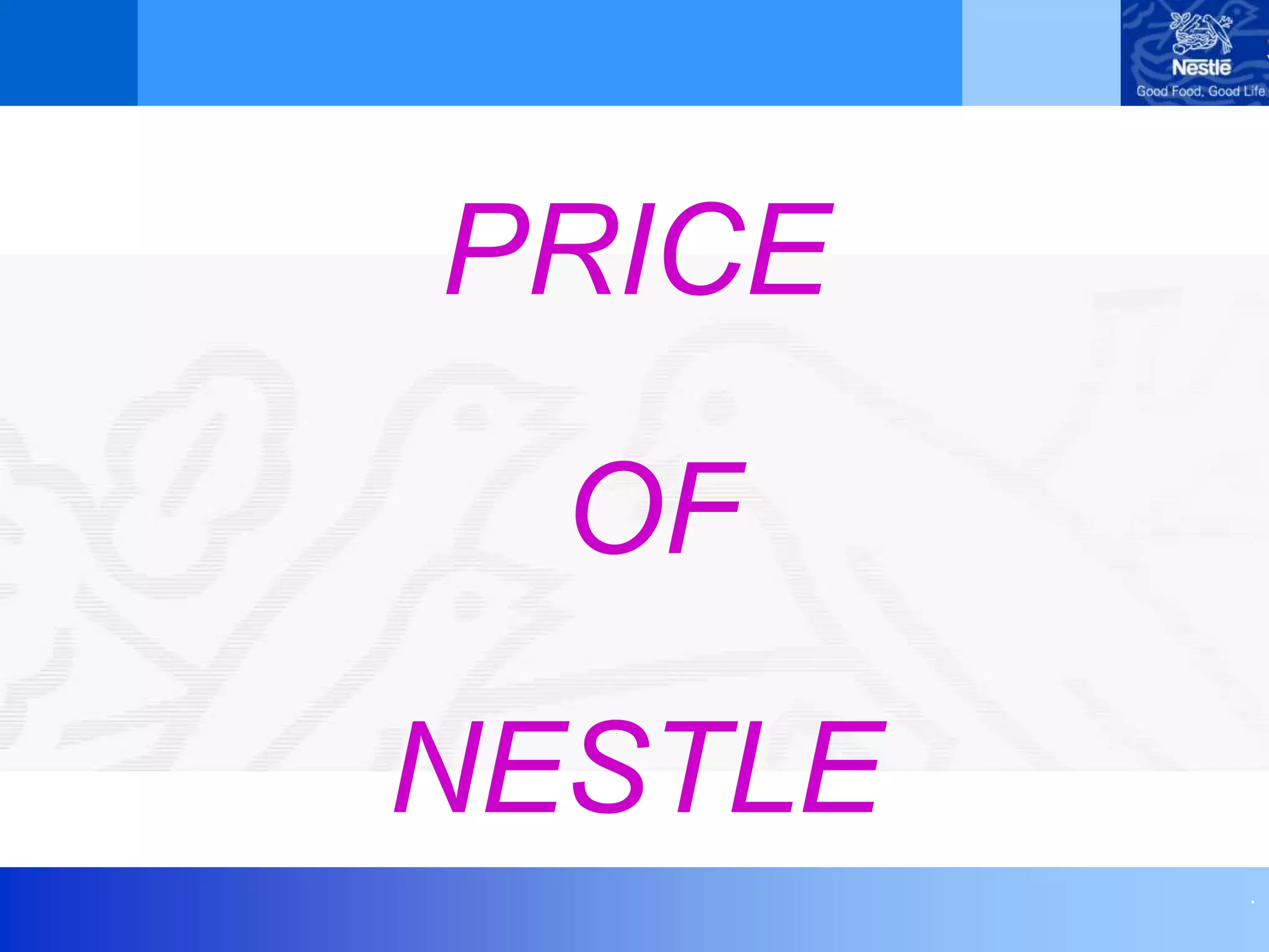 .
PRICE
OF
NESTLE
 