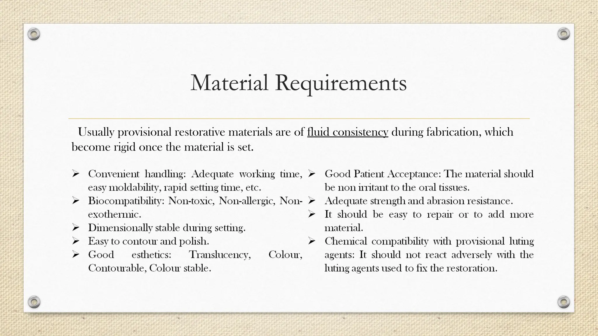 Material Requirements
Usually provisional restorative materials are of fluid consistency during fabrication, which
become rigid once the material is set.
 