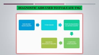 DIAGNOSTIC AIDS USED TO EVALUATE TMJ
 