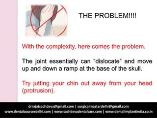THE PROBLEM!!!!
With the complexity, here comes the problem.
The joint essentially can “dislocate” and move
up and down a ramp at the base of the skull.
Try jutting your chin out away from your head
(protrusion).
 