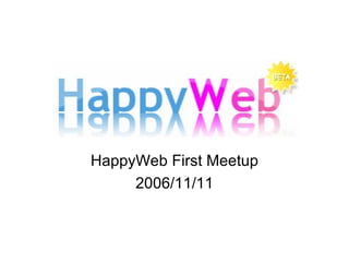 HappyWeb  First Meetup 2006/11/11 