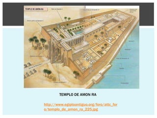 TEMPLO DE AMON RA
http://www.egiptoantiguo.org/foro/attc_for
o/templo_de_amon_ra_225.jpg