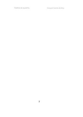 TEMPOS DE QUARTEL Ezequiel Camilo da Silva
2
 
