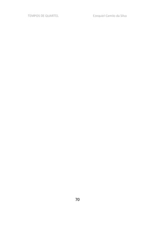 TEMPOS DE QUARTEL Ezequiel Camilo da Silva
70
 