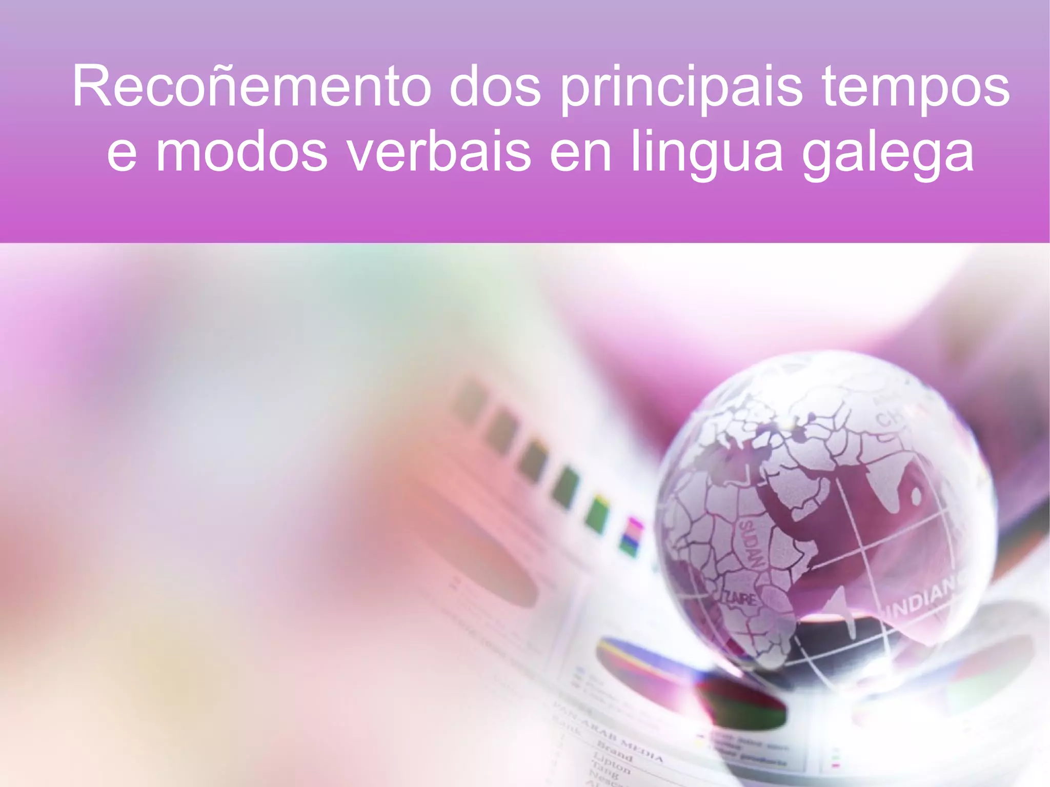 Recoñemento dos principais tempos
e modos verbais en lingua galega
 