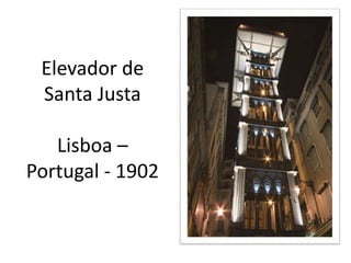 Elevador de
Santa Justa
Lisboa –
Portugal - 1902
 