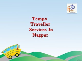 TempoTempo
TravellerTraveller
Services InServices In
NagpurNagpur
 