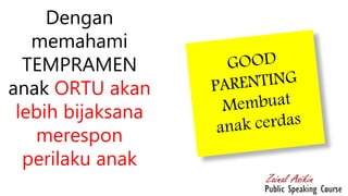 Dengan
memahami
TEMPRAMEN
anak ORTU akan
lebih bijaksana
merespon
perilaku anak
 