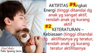 #1AKTIFITAS – Tingkat
Energi (tinggi ditandai dg
anak yg sangat aktif,
rendah anak yg kurang
aktif
#2
KETERATURAN –
Kebiasaan (tinggi ditandai
dg aktifitasnya yg teratur,
rendah anak yg kurang
teratur aktifitasnya
 