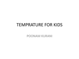 TEMPRATURE FOR KIDS POONAM KURANI 