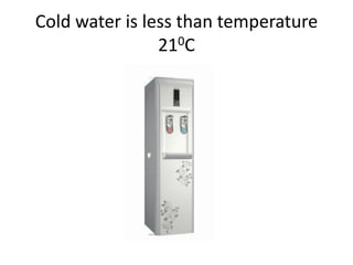 Cold water is less than temperature210C