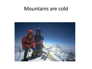 Mountains are cold