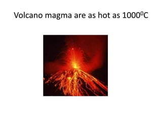 Volcano magma are as hot as 10000C 