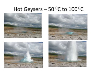 Hot Geysers – 50 0C to 100 0C