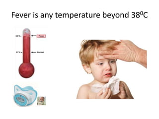 Fever is any temperature beyond 380C