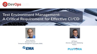 IT & DATA MANAGEMENT RESEARCH,
INDUSTRY ANALYSIS & CONSULTING
Jeff Keyes
Director of Product Marketing
Plutora
Steve Hendrick
Research Director
Enterprise Management Associates (EMA)
 