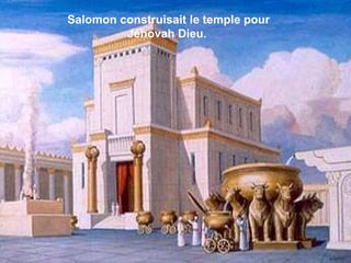 Salomon construisait le temple pour Jéhovah Dieu.   