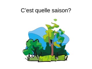 C’est quelle saison?