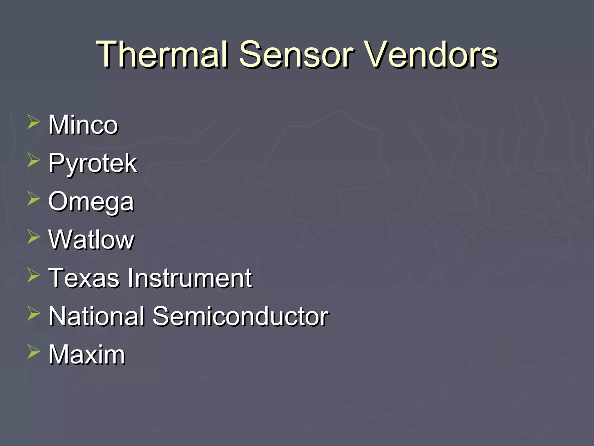 TThheerrmmaall SSeennssoorr VVeennddoorrss 
MMiinnccoo 
 PPyyrrootteekk 
 OOmmeeggaa 
WWaattllooww 
 TTeexxaass IInnssttrruummeenntt 
 NNaattiioonnaall SSeemmiiccoonndduuccttoorr 
MMaaxxiimm 
 