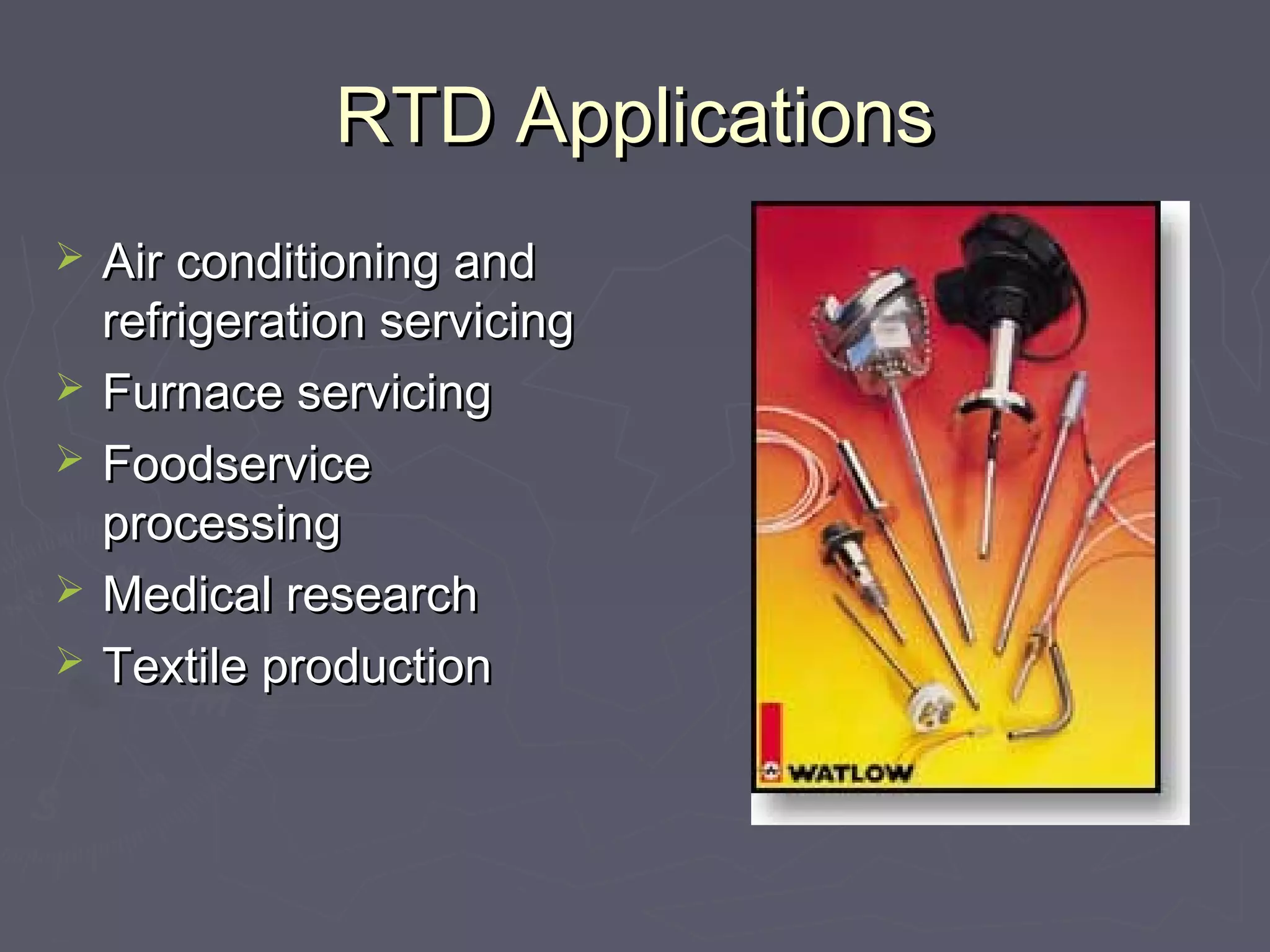 RRTTDD AApppplliiccaattiioonnss 
 AAiirr ccoonnddiittiioonniinngg aanndd 
rreeffrriiggeerraattiioonn sseerrvviicciinngg 
 FFuurrnnaaccee sseerrvviicciinngg 
 FFooooddsseerrvviiccee 
pprroocceessssiinngg 
 MMeeddiiccaall rreesseeaarrcchh 
 TTeexxttiillee pprroodduuccttiioonn 
 