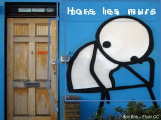 Bob Bob – Flickr CC
D a n s l e s m u r sH o r s l e s m u r s
 