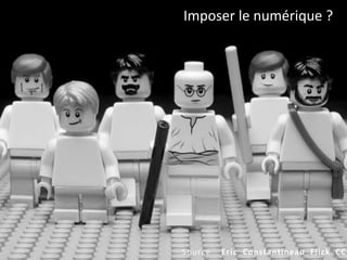 Source Eric Constantineau Flick CC
Imposer le numérique ?
 