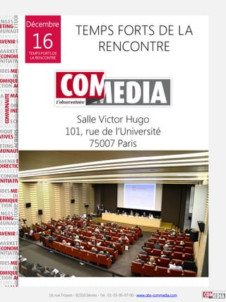 Décembre

16

TEMPS FORTS DE
LA RENCONTRE

TEMPS FORTS DE LA
RENCONTRE

Salle Victor Hugo
101, rue de l’Université
75007 P...