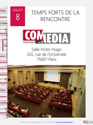 16, rue Troyon - 92310 Sèvres - Tel : 01-55-95-97-00 - www.obs-commedia.com
TEMPS FORTS DE LA
RENCONTRE
JUILLET
8
16, rue ...