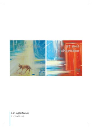 À en oublier la pluie
2 x (20 x 20 cm)
 