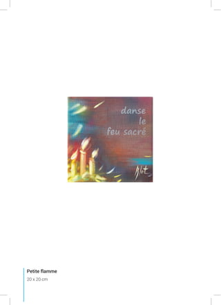 Petite flamme
20 x 20 cm
 