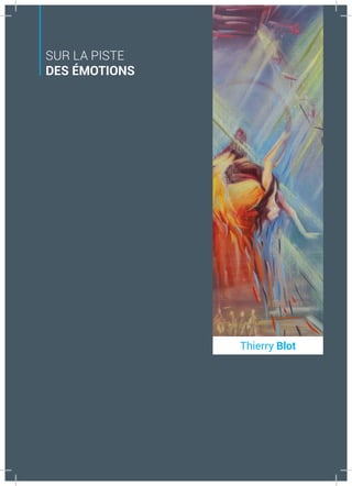Thierry Blot
SUR LA PISTE
DES ÉMOTIONS
 