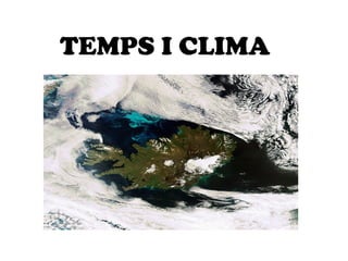 TEMPS I CLIMA
 