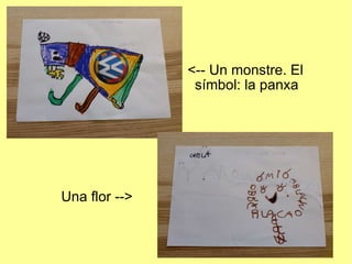 Una flor --> <-- Un monstre. El símbol: la panxa 