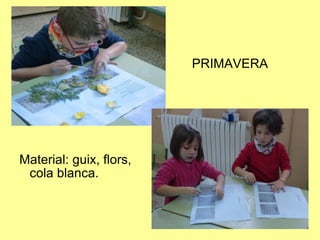 Material: guix, flors, cola blanca. PRIMAVERA 