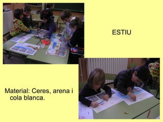 Material: Ceres, arena i cola blanca. ESTIU 