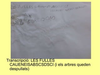 Transcripció: LES FULLES CAUENEISABSCSDSCI (i els arbres queden despullats)‏ 