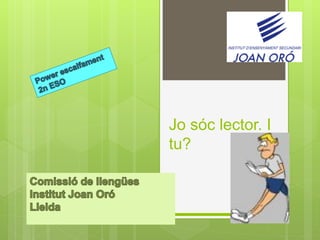 Jo sóc lector. I
tu?
 
