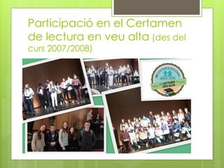 Participació en el Certamen
de lectura en veu alta (des del
curs 2007/2008)
 